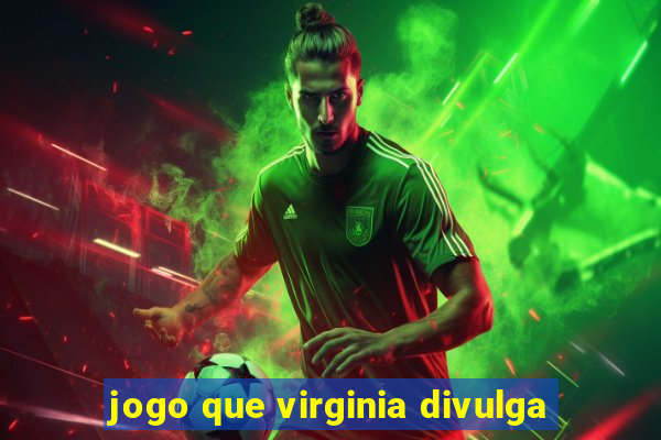 jogo que virginia divulga